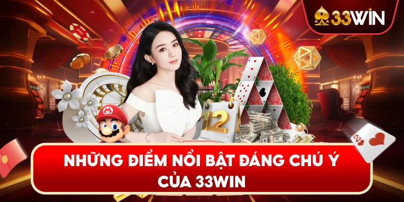 Những Điểm Nổi Bật Đáng Chú Ý Của 33WIN
